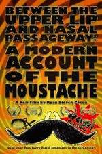 Watch Between the Upper Lip and Nasal Passageway A Modern Account of the Moustache Nowvideo