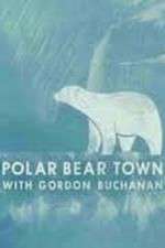 Watch Life in Polar Bear Town with Gordon Buchanan Nowvideo