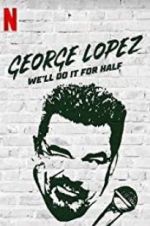 Watch George Lopez: We\'ll Do It for Half Nowvideo