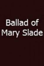 Watch Ballad of Mary Slade Nowvideo