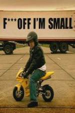Watch F*** Off, I'm Small Nowvideo