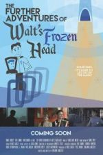 Watch The Further Adventures of Walt\'s Frozen Head Nowvideo