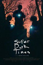 Watch Super Dark Times Nowvideo