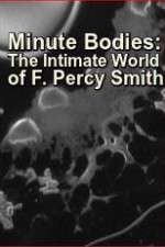 Watch Minute Bodies: The Intimate World of F. Percy Smith Nowvideo