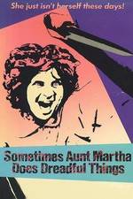 Watch Sometimes Aunt Martha Does Dreadful Things Nowvideo