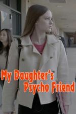 Watch My Daughter\'s Psycho Friend Nowvideo