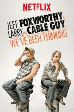 Watch Jeff Foxworthy & Larry the Cable Guy: We've Been Thinking Nowvideo