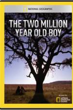 Watch National Geographic The 2 Million Year Old Boy Nowvideo