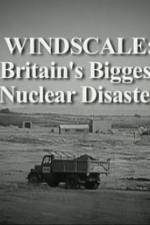 Watch Windscale Britain's Biggest Nuclear Disaster Nowvideo
