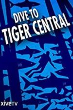 Watch Dive to Tiger Central Nowvideo