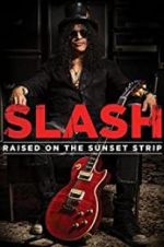 Watch Slash: Raised on the Sunset Strip Nowvideo