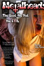 Watch Metalheads The Good the Bad and the Evil Nowvideo