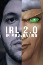 Watch IRL 2.0 in Moderation Nowvideo