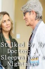 Watch Stalked by My Doctor: A Sleepwalker\'s Nightmare Nowvideo
