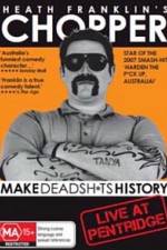 Watch Heath Franklins: Chopper Make Deadshits History - Live at Pentridge Nowvideo
