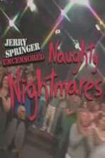 Watch Jerry Springer  Uncensored Naughty Nightmares Nowvideo