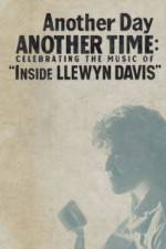 Watch Another Day, Another Time: Celebrating the Music of Inside Llewyn Davis Nowvideo
