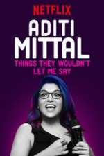 Watch Aditi Mittal: Things They Wouldn\'t Let Me Say Nowvideo