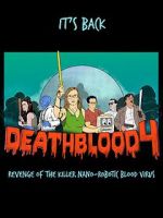 Watch Death Blood 4: Revenge of the Killer Nano-Robotic Blood Virus Nowvideo