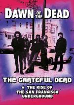 Watch Dawn of the Dead: The Grateful Dead & the Rise of the San Francisco Underground Nowvideo