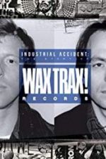 Watch Industrial Accident: The Story of Wax Trax! Records Nowvideo