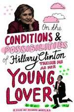 Watch On the Conditions and Possibilities of Hillary Clinton Taking Me as Her Young Lover Nowvideo