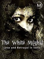 Watch Love and Betrayal in India: The White Mughal Nowvideo