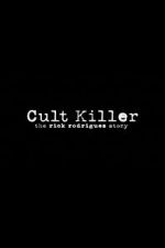 Watch Cult Killer: The Story of Rick Rodriguez Nowvideo