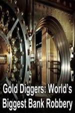 Watch Gold Diggers: The World's Biggest Bank Robbery Nowvideo