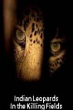 Watch Indian Leopards: The Killing Fields Nowvideo