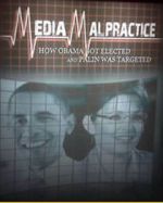 Watch Media Malpractice: How Obama Got Elected and Palin Was Targeted Nowvideo