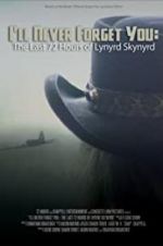 Watch I\'ll Never Forget You: The Last 72 Hours of Lynyrd Skynyrd Nowvideo