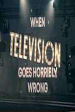 Watch When Television Goes Horribly Wrong Nowvideo
