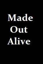 Watch Made Out Alive Nowvideo