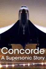 Watch Concorde: A Supersonic Story Nowvideo
