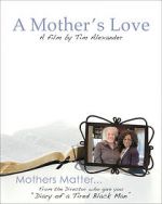 Watch Tim Alexander\'s A Mother\'s Love Nowvideo