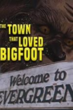 Watch The Town that Loved Bigfoot Nowvideo