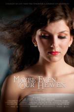 Watch Maybe Even Our Heaven Nowvideo