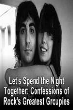Watch Lets Spend The Night Together Confessions Of Rocks Greatest Groupies Nowvideo