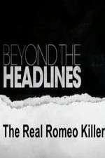 Watch Beyond the Headlines: The Real Romeo Killer Nowvideo