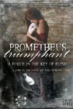 Watch Prometheus Triumphant: A Fugue in the Key of Flesh Nowvideo