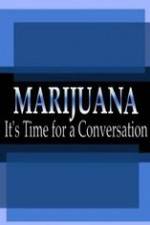 Watch Marijuana: It?s Time for a Conversation Nowvideo