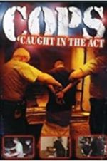 Watch COPS: Caught in the Act Nowvideo