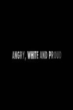 Watch Angry, White and Proud Nowvideo
