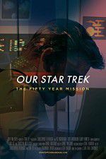 Watch Our Star Trek: The Fifty Year Mission Nowvideo