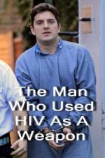 Watch The Man Who Used HIV As A Weapon Megashare8