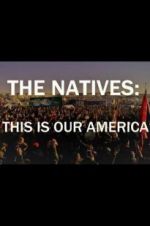 Watch The Natives: This Is Our America Nowvideo