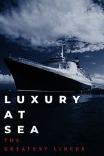 Watch Luxury at Sea: The Greatest Liners Nowvideo
