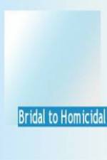 Watch Bridal To Homicidal Nowvideo