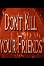 Watch Dont Kill Your Friends Nowvideo